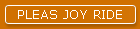 PLEAS JOY RIDE