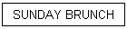 SUNDAY BRUNCH