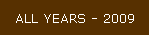 ALL YEARS - 2009